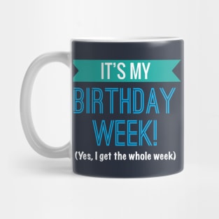 It's My Birthday Week Yes I Get The Whole Week Cool Gift Mug